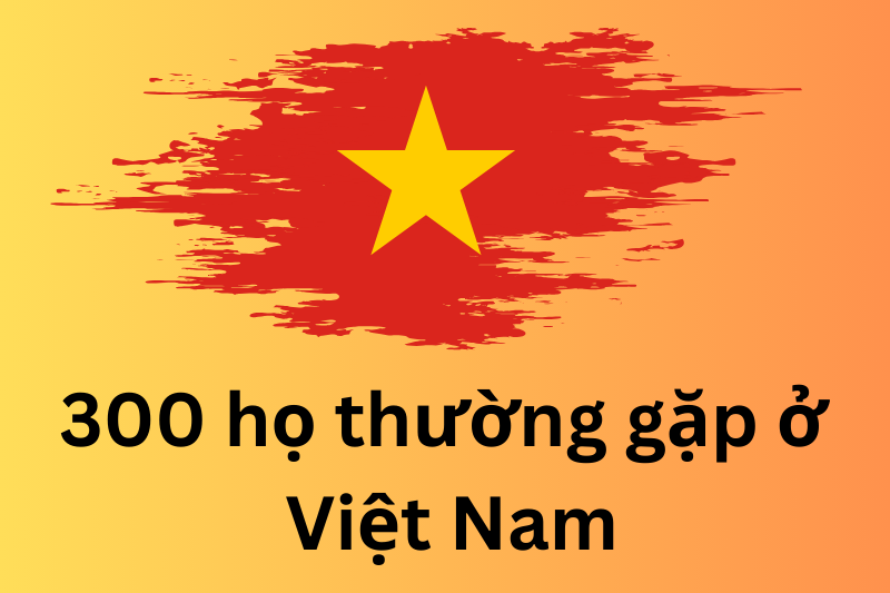 300 họ thường gặp ở Việt Nam